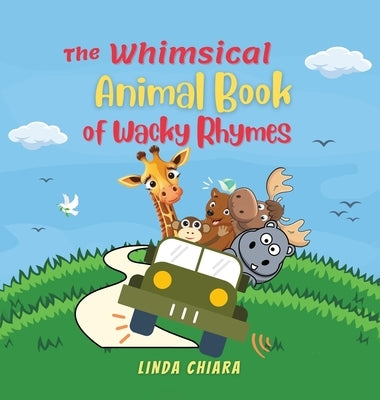 The Whimsical Animal Book of Wacky Rhymes by Chiara, Linda