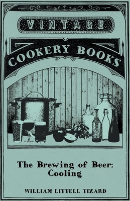 The Brewing of Beer: Cooling by Tizard, William Littell