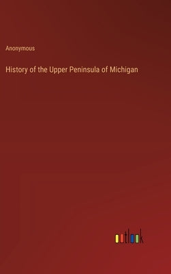 History of the Upper Peninsula of Michigan by Anonymous