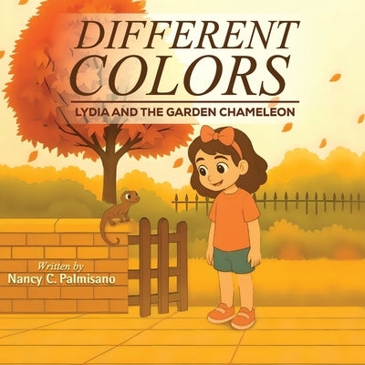Different Colors: Lydia and the Garden Chameleon by Palmisano, Nancy C.