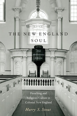 The New England Soul: Preaching and Religious Culture in Colonial New England by Stout, Harry S.