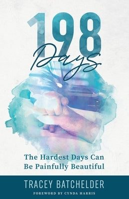 198 Days: The Hardest Days Can Be Painfully Beautiful by Sky, Kristina
