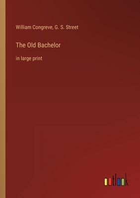 The Old Bachelor: in large print by Congreve, William