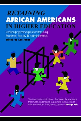 Retaining African Americans in Higher Education: Challenging Paradigms for Retaining Students, Faculty and Administrators by Jones, Lee