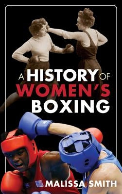 A History of Women's Boxing by Smith, Malissa