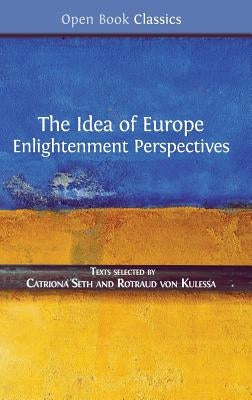 The Idea of Europe: Enlightenment Perspectives by Seth, Catriona