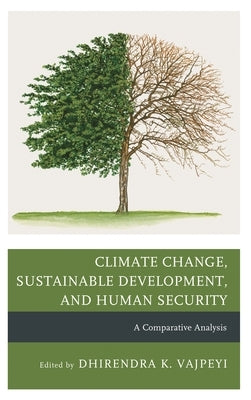 Climate Change, Sustainable Development, and Human Security: A Comparative Analysis by Bondes, Maria