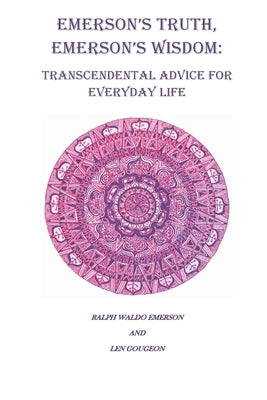 Emerson's Truth, Emerson's Wisdom: Transcendental Advice for Everyday Life by Emerson, Ralph Waldo