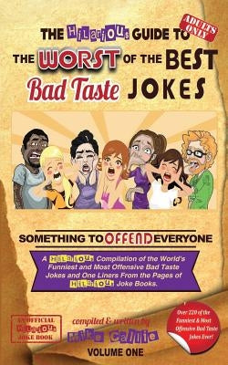 The Hilarious Guide to the Worst of the Best Bad Taste Jokes- Volume 1 by Callie, Mike