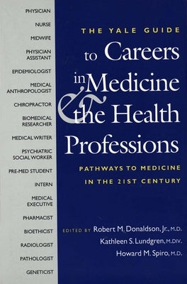 The Yale Guide to Careers in Medicine and the Health Professions: Pathways to Medicine in the Twenty-First Century by Donaldson, Robert M., Jr.