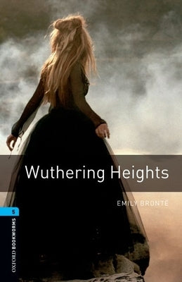 Oxford Bookworms Library: Wuthering Heights: Level 5: 1,800 Word Vocabulary by Brontë, Emily