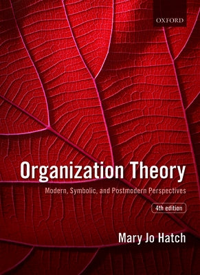 Organization Theory: Modern, Symbolic, and Postmodern Perspectives by Hatch, Mary Jo