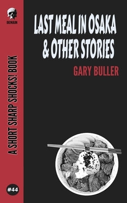 Last Meal In Osaka & Other Stories by Buller, Gary