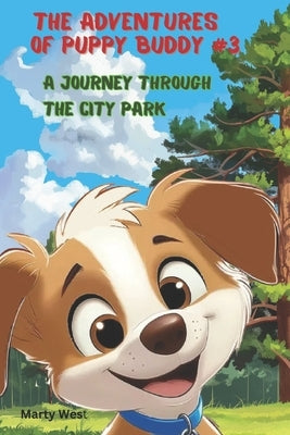 The Adventures of Puppy Buddy: A Journey Through the City Park (Light Educational Book for Children) by West, Marty