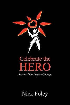 Celebrate the Hero by Foley, Nick