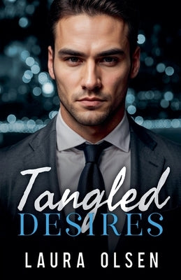 Tangled Desires: Billionaire Romance by Olsen, Laura