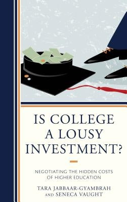 Is College a Lousy Investment?: Negotiating the Hidden Costs of Higher Education by Jabbaar-Gyambrah, Tara