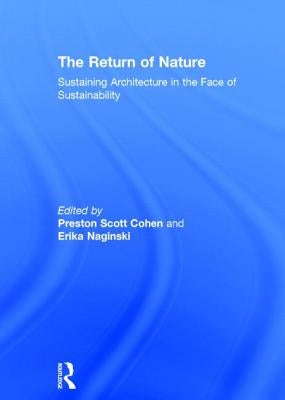 The Return of Nature: Sustaining Architecture in the Face of Sustainability by Cohen, Preston