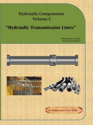 Hydraulic Components Volume C: Hydraulic Transmission Lines by Khalil, Medhat