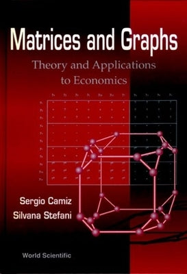 Matrices and Graphs: Theory and Applications to Economics - Proceedings of the Conferences by Camiz, Sergio