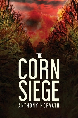 The Corn Siege by Horvath, Anthony