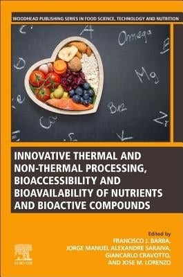 Innovative Thermal and Non-Thermal Processing, Bioaccessibility and Bioavailability of Nutrients and Bioactive Compounds by Barba, Francisco J.