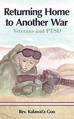 Returning Home to Another War: Veterans and Ptsd by Goo, Kalawai