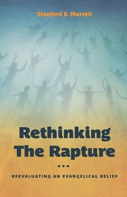 Rethinking the Rapture by Murrell, Stanford E.