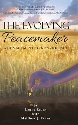 The Evolving Peacemaker: A Commitment to Nonviolence by Evans, Leona