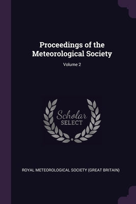 Proceedings of the Meteorological Society; Volume 2 by Royal Meteorological Society (Great Brit