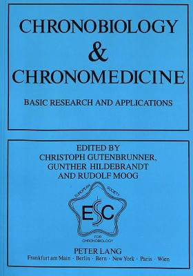 Chronobiology & Chronomedicine: Basic Research and Applications- Proceedings of the 7th Annual Meeting of the European Society for Chronobiology, Marb by Hildebrandt, Günther