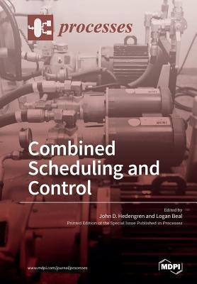 Combined Scheduling and Control by Hedengren, John D.