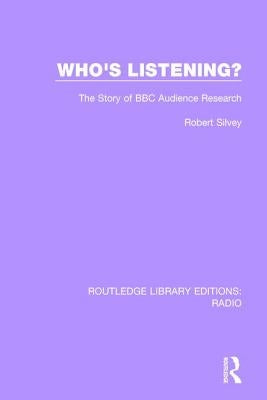 Who's Listening?: The Story of BBC Audience Research by Silvery, Robert J. E.