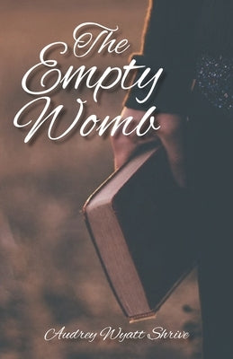 The Empty Womb by Shrive, Audrey Wyatt