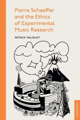 Pierre Schaeffer and the Ethics of Experimental Music Research by Valiquet, Patrick