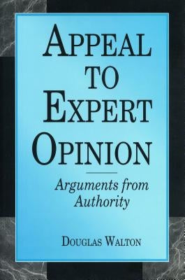 Appeal to Expert Opinion: Arguments from Authority by Walton, Douglas