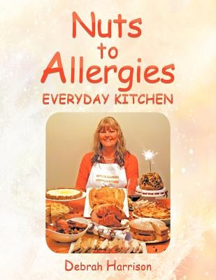 Nuts to Allergies: Everyday Kitchen by Harrison, Debrah