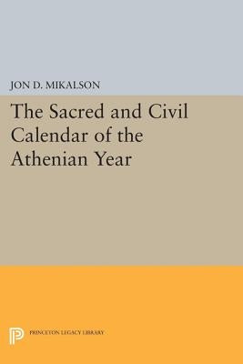 The Sacred and Civil Calendar of the Athenian Year by Mikalson, Jon D.