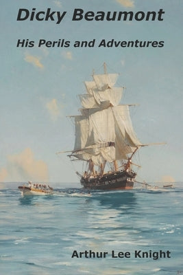 Dicky Beaumont: His Perils and Adventures by Smith, Brian