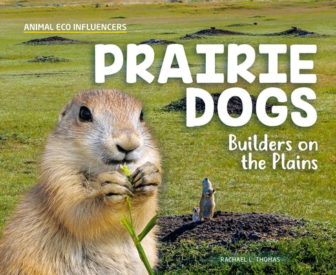 Prairie Dogs: Builders on the Plains by Thomas, Rachael L.