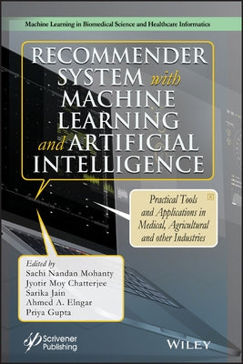 Recommender System with Machine Learning and Artificial Intelligence: Practical Tools and Applications in Medical, Agricultural and Other Industries by Mohanty, Sachi Nandan