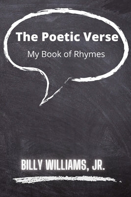 The Poetic Verse: A Book of Rhymes by Williams, Billy, Jr.