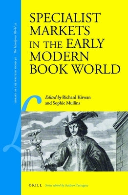 Specialist Markets in the Early Modern Book World by Kirwan, Richard
