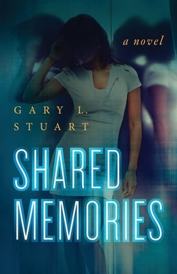 Shared Memories by Stuart, Gary L.