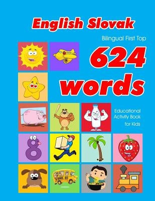 English - Slovak Bilingual First Top 624 Words Educational Activity Book for Kids: Easy vocabulary learning flashcards best for infants babies toddler by Owens, Penny