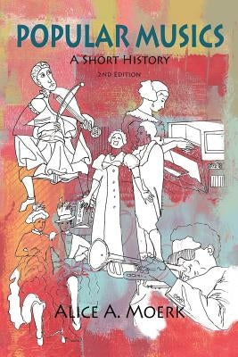 Popular Musics: A Short History - 2nd Edition by Moerk, Alice A.