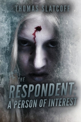 The Respondent: A Person Of Interest by Slatcoff, Thomas