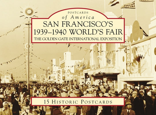San Francisco's 1939-1940 World's Fair: The Golden Gate International Exposition by Cotter, Bill
