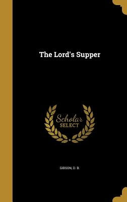 The Lord's Supper by Gibson, D. B.