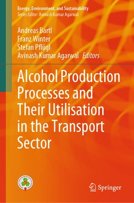 Alcohol Production Processes and Their Utilisation in the Transport Sector by Bartl, Andreas